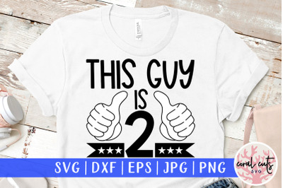 This guy is 2 - Birthday SVG EPS DXF PNG Cutting File