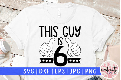 This guy is 6 - Birthday SVG EPS DXF PNG Cutting File