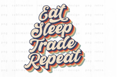 Eat Sleep Trade Repeat PNG Design