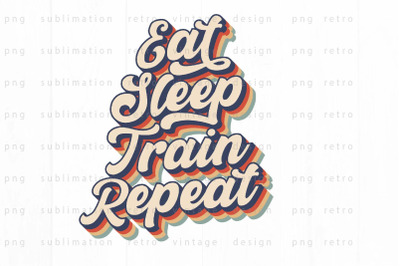 Eat Sleep Train Repeat PNG Design