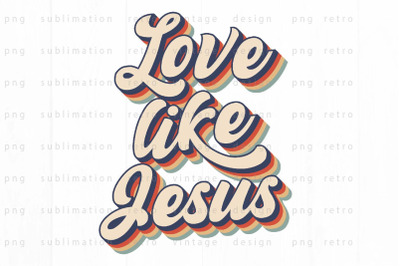 Love like Jesus PNG Design