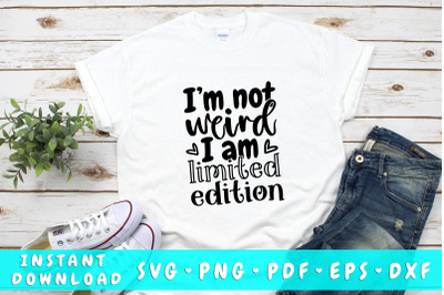 I&#039;m not weird I&#039;m limited edition SVG