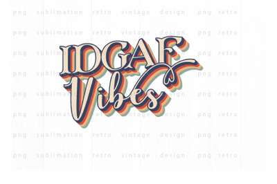 IDGAF vibes PNG Design