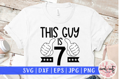 This guy is 7 - Birthday SVG EPS DXF PNG Cutting File