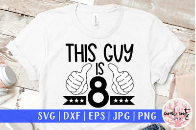 This guy is 8 - Birthday SVG EPS DXF PNG Cutting File