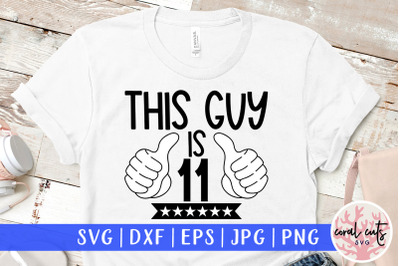 This guy is 11 - Birthday SVG EPS DXF PNG Cutting File