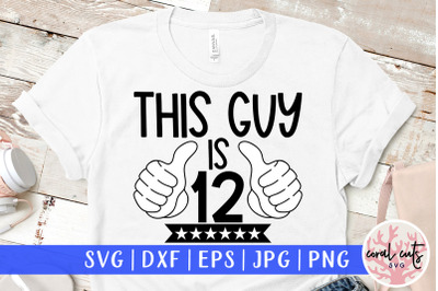 This guy is 12 - Birthday SVG EPS DXF PNG Cutting File