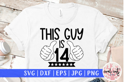 This guy is 14 - Birthday SVG EPS DXF PNG Cutting File