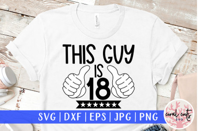 This guy is 18 - Birthday SVG EPS DXF PNG Cutting File