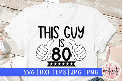 This guy is 80 - Birthday SVG EPS DXF PNG Cutting File