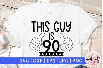 This guy is 90 - Birthday SVG EPS DXF PNG Cutting File