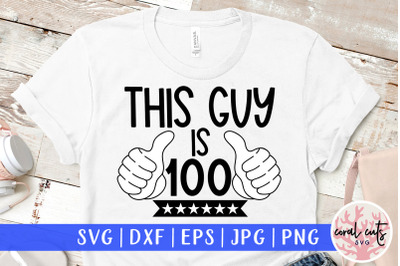 This guy is 100 - Birthday SVG EPS DXF PNG Cutting File