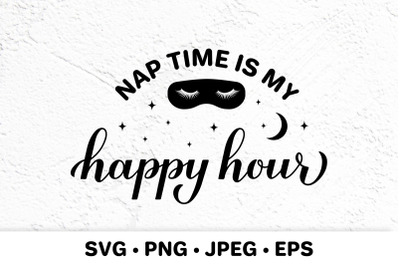 Nap time is my happy hour. Funny mom life quote&nbsp;SVG