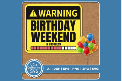 Warning Birthday Weekend In Progress Funny Birthday Celebration Quote