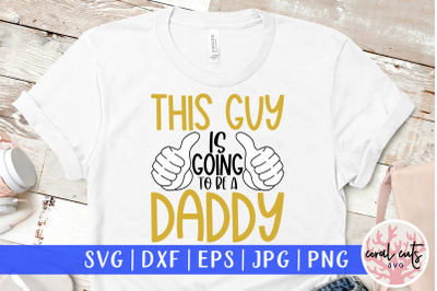 This guy is going to be a daddy - Pregnancy SVG EPS DXF PNG Cutting Fi