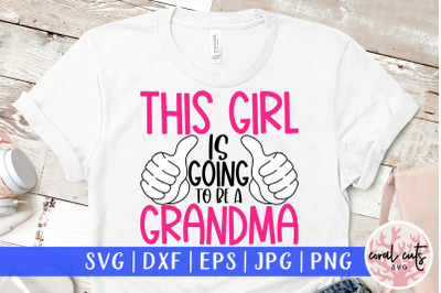 This girl is going to be a grandma - Pregnancy SVG EPS DXF PNG