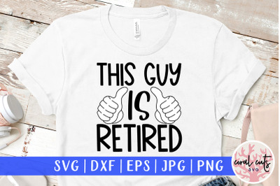 This guy is retired - Retirement SVG EPS DXF PNG Cut File