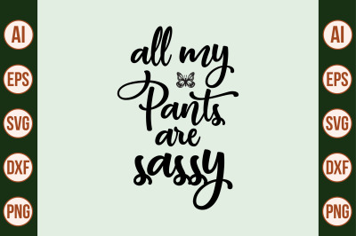 all my pants are sassy svg cut file