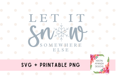 Let It Snow Somewhere Else Svg Cut File Printable PNG Sublimation Fall