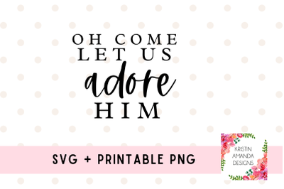 Oh Come Let Us Adore Him Svg Cut File Printable PNG Sublimation Fall H