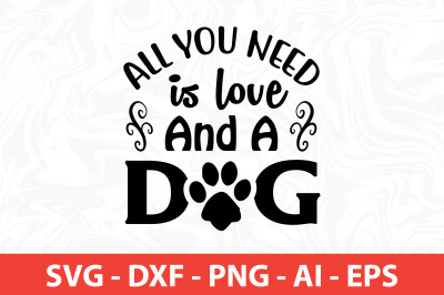 all you need is love and a dog svg cut file