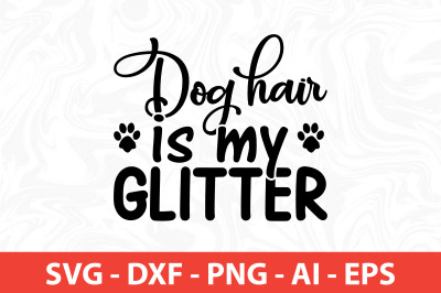 dog hair is my glitter svg cut file