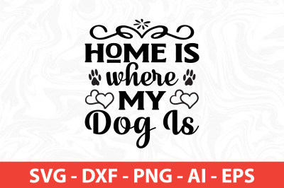 Home Is Where My Dog Is svg cut file