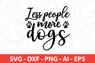 less people more dogs svg cut file