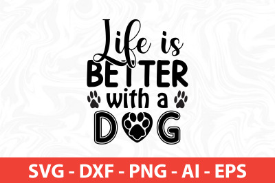 life is better with a dog svg cut file