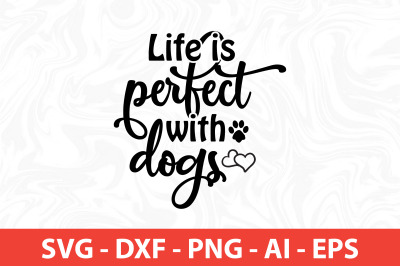 life is perfect with dogs svg cut file