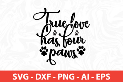 true love has four paws svg cut file