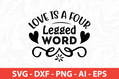 Love Is a Four Legged Word SVG