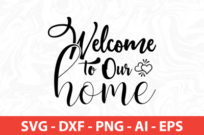 welcome to our home svg cut file