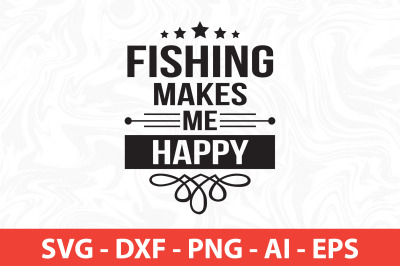 fishing makes me happy svg cut file