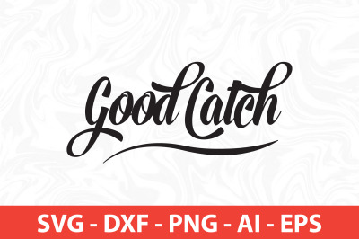 good catch svg cut file