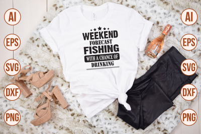 weekend forecast fishing with a chance of drinking t shirt