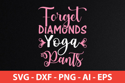 Forget Diamonds Yoga Pants svg cut file