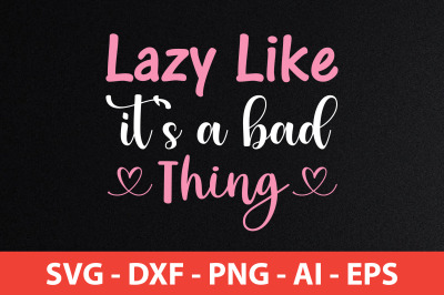 Lazy Like It&#039;s a Bad Thing svg