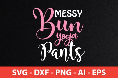 Messy Bun Yoga Pants svg cut file