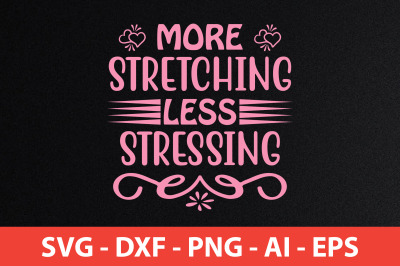 More Stretching Less Stressing svg cut file