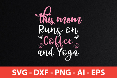 This mom runs on coffee and yoga svg cut file