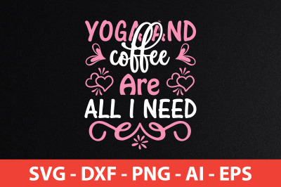 yoga and coffee are all i need svg cut file