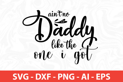 ai not no daddy like the one i got svg