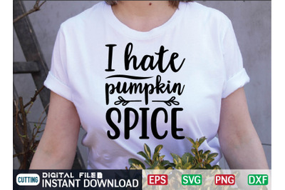 I hate pumpkin SPICE svg design