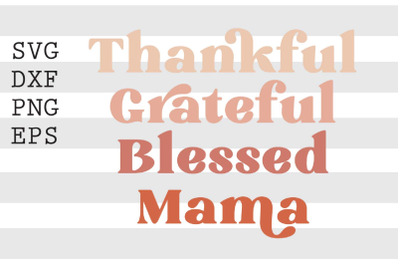 Thankful grateful blessed mama SVG