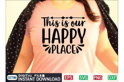 This is our HAPPY PLACE svg design