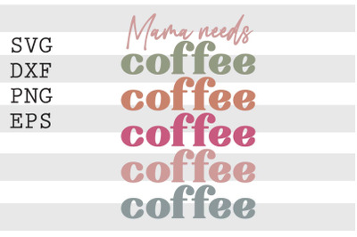 Mama needs coffee SVG