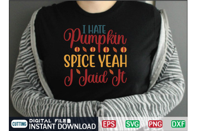 I HATE Pumpkin SPICE YEAH I Iaid It svg design