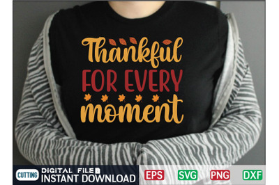 Thankful FOR EVERY moment svg design