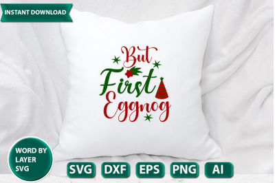 But First Eggnog svg cut file